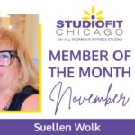 Women's Fitness Gym, Studio Fit Chicago, has named Suellen Wolk Novembers Member of the Month for All her hard work.