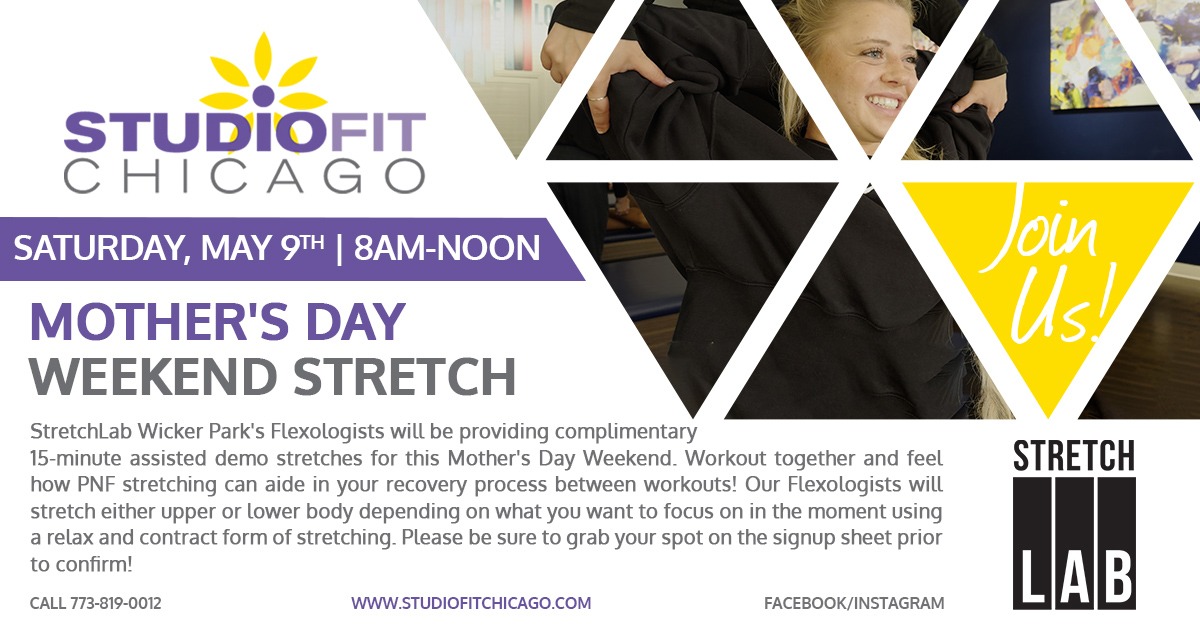 Join Studio Fit Chicago On May 9Th, 8Am–Noon For A Free Mother'S Day Weekend Stretch Event. Stretchlab Wicker Park Flexologists Offer Complimentary 15-Minute Pnf Assisted Demo Stretches. Sign Up Today!